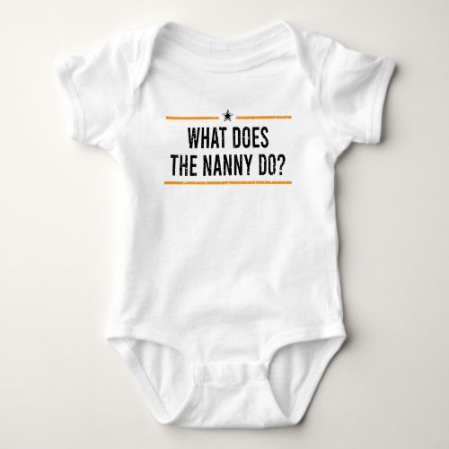 What does the Nanny do                            Baby Bodysuit