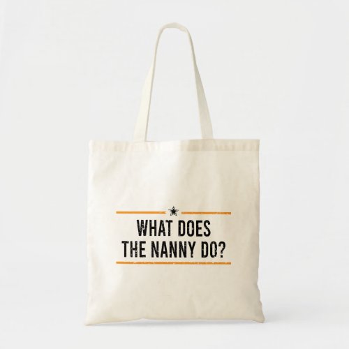 What does the Nanny do                            Tote Bag