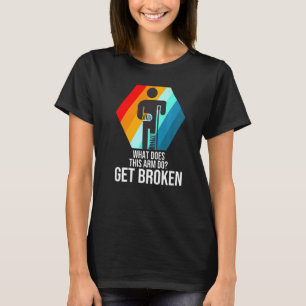 what does this arm do get broken fractured break b T-Shirt