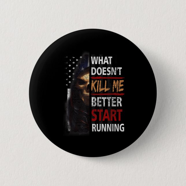 What Doesn't Kill Me Better Start Running Skeleton Button (Front)