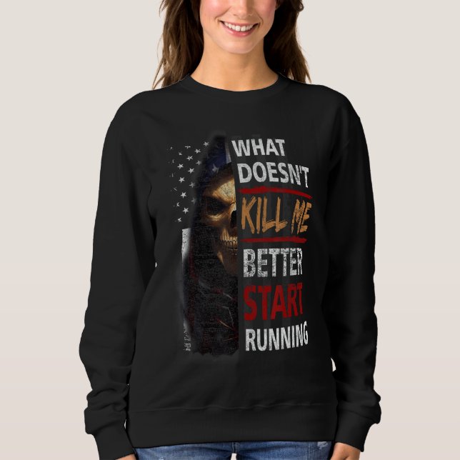 What Doesn't Kill Me Better Start Running Skeleton Sweatshirt (Front)