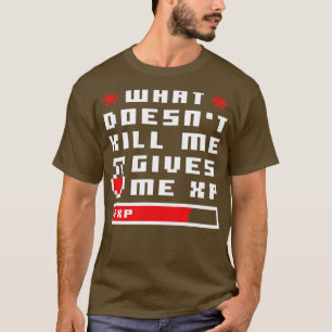 What Doesnt Kill Me Give Me XP Pixel T-Shirt