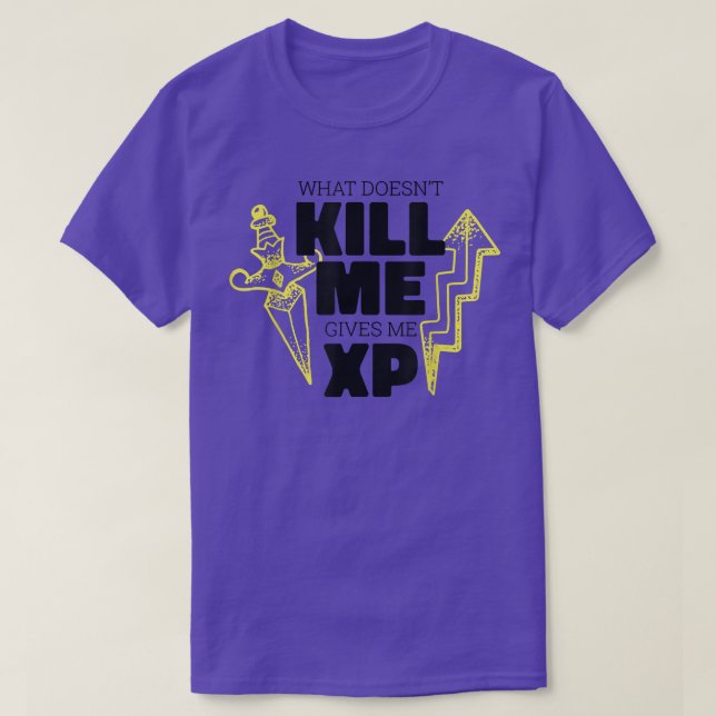 What Doesn't Kill Me Gives Me XP Video Game Gaming T-Shirt (Design Front)
