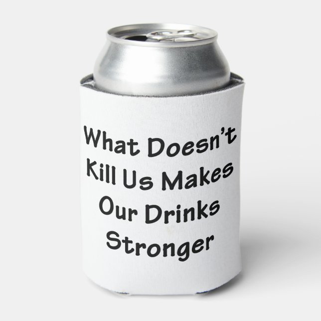 What Doesn't Kill Us Can Cooler (Can Front)