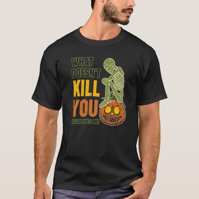 What Doesn't Kill You Disappoints Me Halloween T-Shirt (Front)