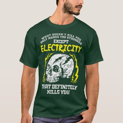 What Doesnt Kill You Electricity Funny Electrician T_Shirt