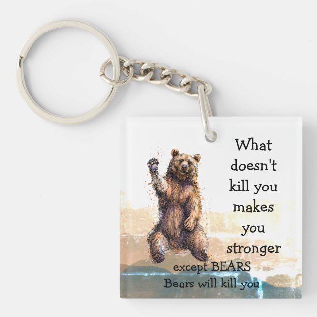 What doesn't kill you Except Bears will kill you  Keychain (Front)