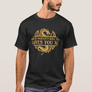 What Doesnt Kill You Give You XP Funny RPG Quotes T-Shirt