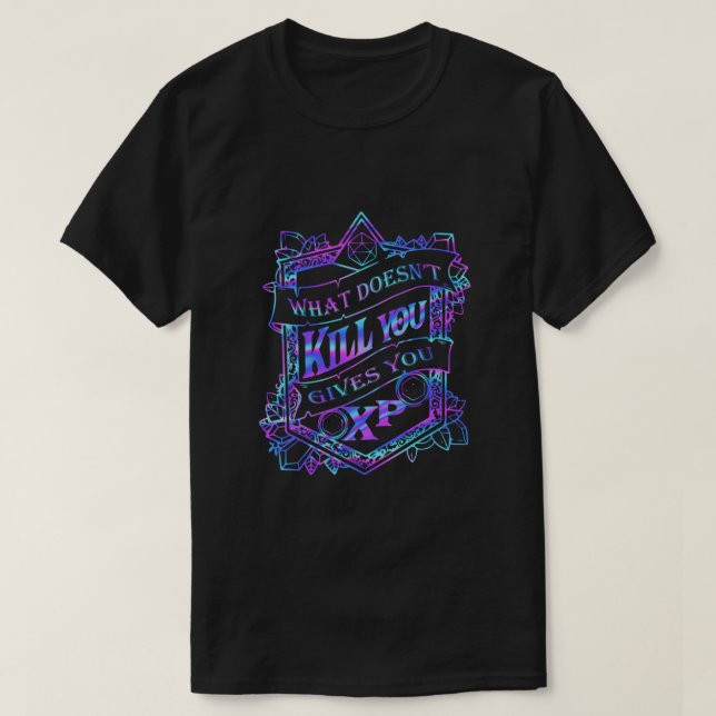 What Doesnt Kill You Gives You XP  T-Shirt (Design Front)