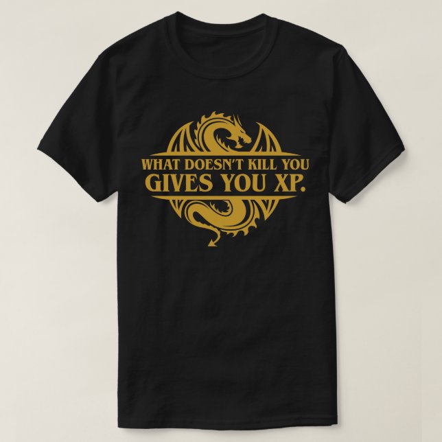 What Doesnt Kill You Gives You XP Tabletop RPG Add T-Shirt (Design Front)
