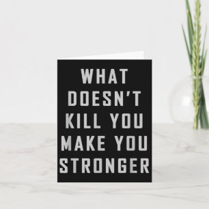 What Doesn't Kill You Make You Stronger Motivation Card