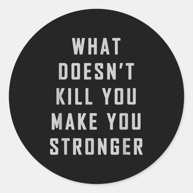 What Doesn't Kill You Make You Stronger Motivation Classic Round Sticker (Front)