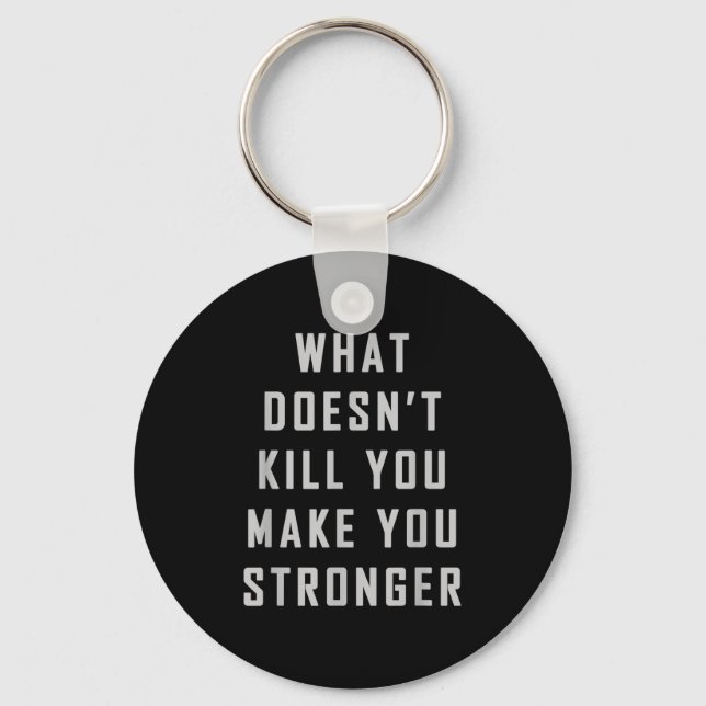 What Doesn't Kill You Make You Stronger Motivation Keychain (Front)