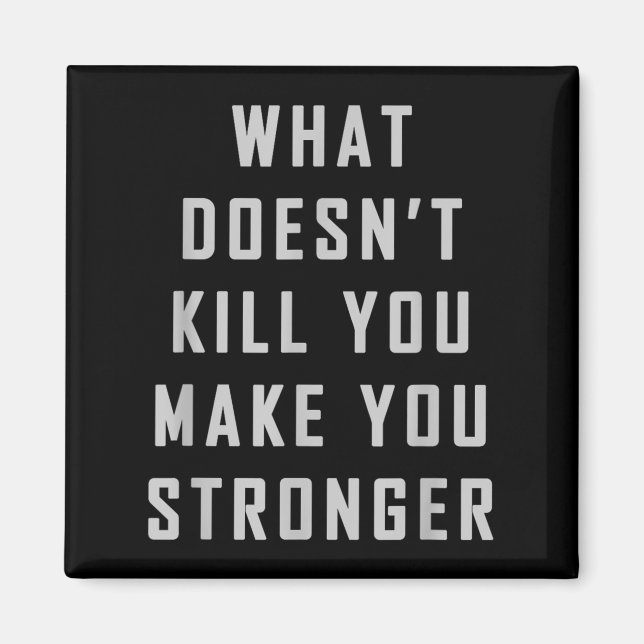 What Doesn't Kill You Make You Stronger Motivation Magnet (Front)