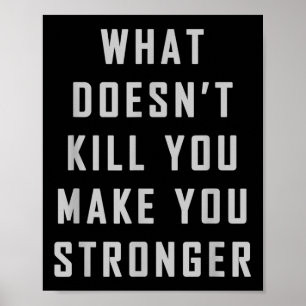 What Doesn't Kill You Make You Stronger Motivation Poster