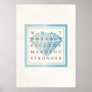 What Doesn't Kill You Make You Stronger Quotes Poster