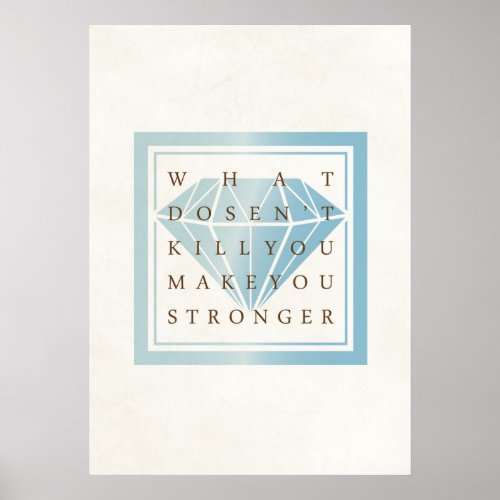 What Doesnt Kill You Make You Stronger Quotes Poster