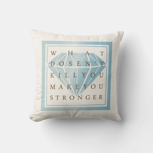 What Doesn't Kill You Make You Stronger Quotes Throw Pillow (Front)