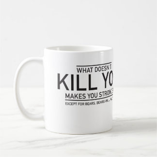 What doesn't kill you, makes you stronger coffee mug