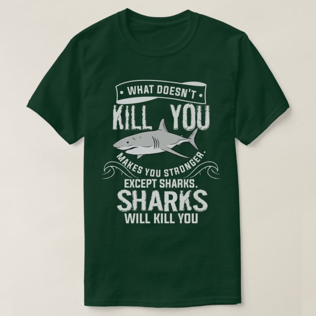 What Doesnt Kill You Makes You Stronger Ecept Shar T-Shirt (Design Front)