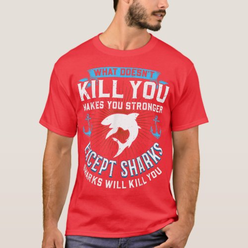 What Doesnt Kill You Makes You Stronger Ecept Shar T_Shirt