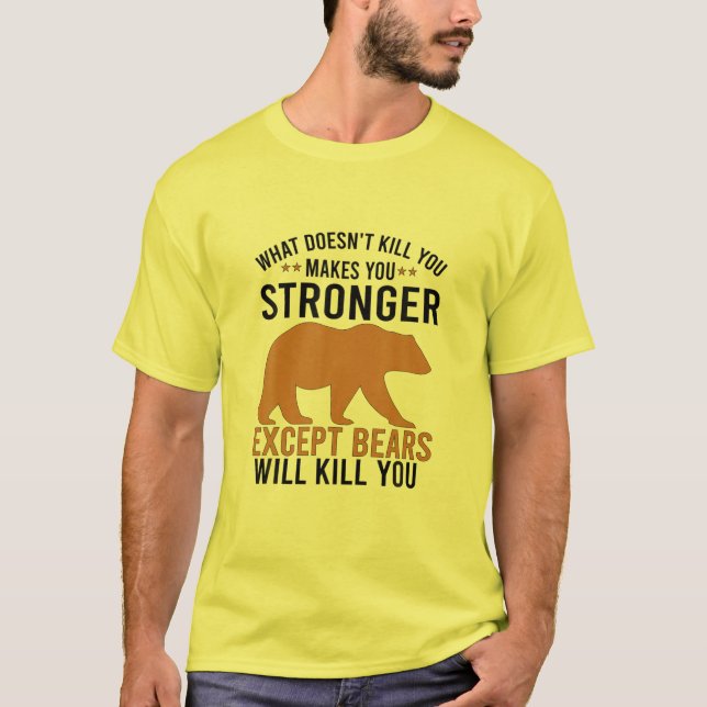 What Doesn't Kill You Makes You Stronger Except Be T-Shirt (Front)