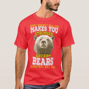 What Doesnt Kill You Makes You Stronger Except Bea T-Shirt