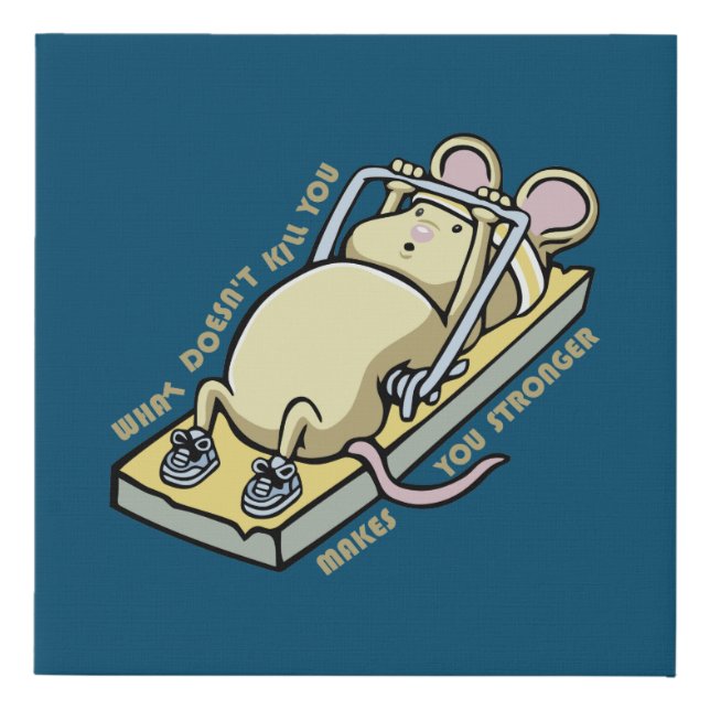 What Doesn't Kill You Makes You Stronger Faux Canvas Print (Front)