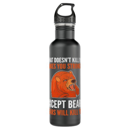 What Doesnt Kill You Makes You Stronger Grizzly Be Stainless Steel Water Bottle