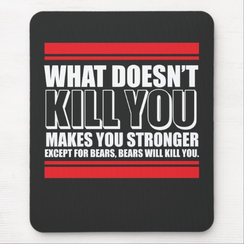 What Doesnt Kill You Makes You Stronger Mouse Pad