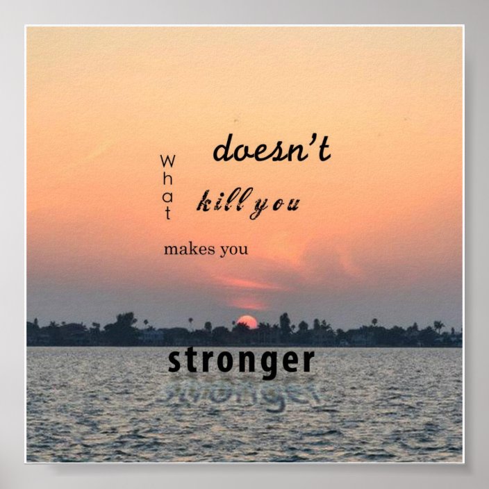 What Doesnt Kill You Makes You Stronger Poster