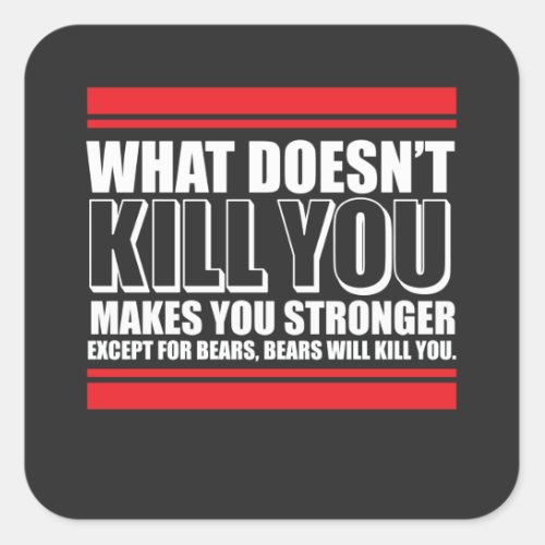 What Doesnt Kill You Makes You Stronger Square Sticker
