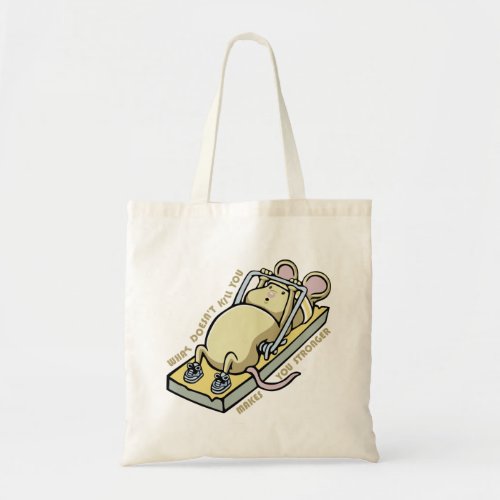 What doesnt kill you makes you stronger tote bag