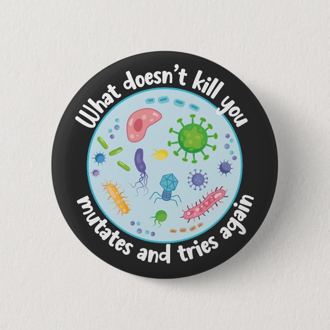What Doesn't Kill You Mutates and Tries Again Button (Front)