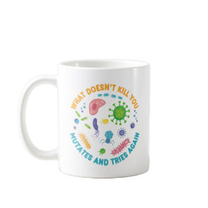 What Doesn't Kill You Mutates and Tries Again Coffee Mug