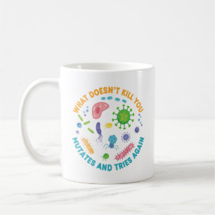What Doesn't Kill You Mutates and Tries Again Coffee Mug