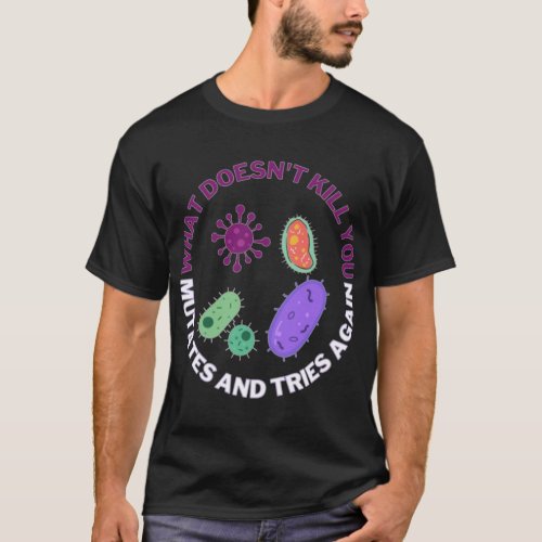 What doesnt kill you mutates and tries again mic T_Shirt