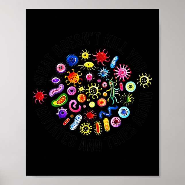 What Doesn't Kill You Mutates And Tries Again Micr Poster (Front)