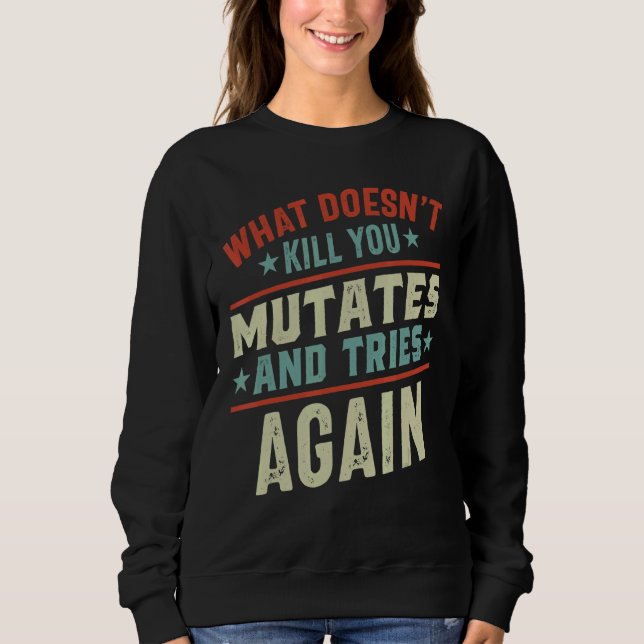What Doesn't Kill You Mutates And Tries Again Viru Sweatshirt (Front)