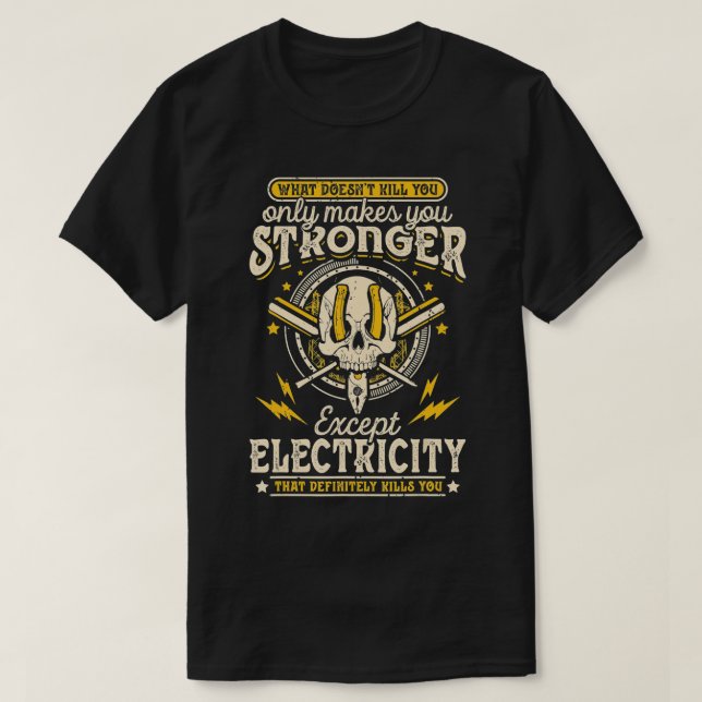 What Doesnt Kill You Only Makes You Stronger Elect T-Shirt (Design Front)