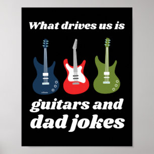 WHAT DRIVES US IS GUITARS AND DAD JOKES funny      Poster