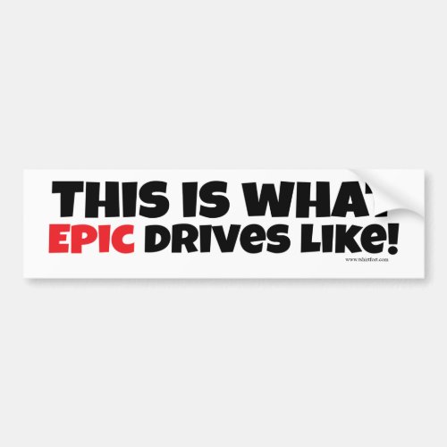 What Epic Drives Like Bumper Sticker