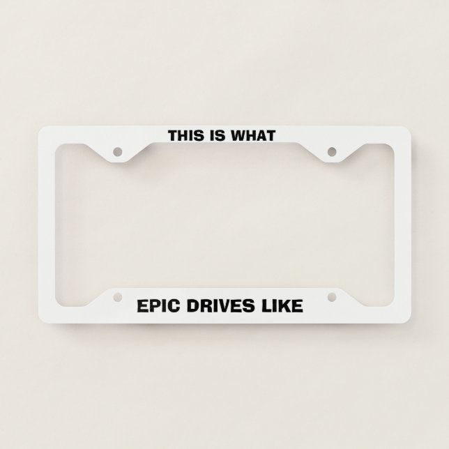 What Epic Drives Like License Plate Frame (Front)