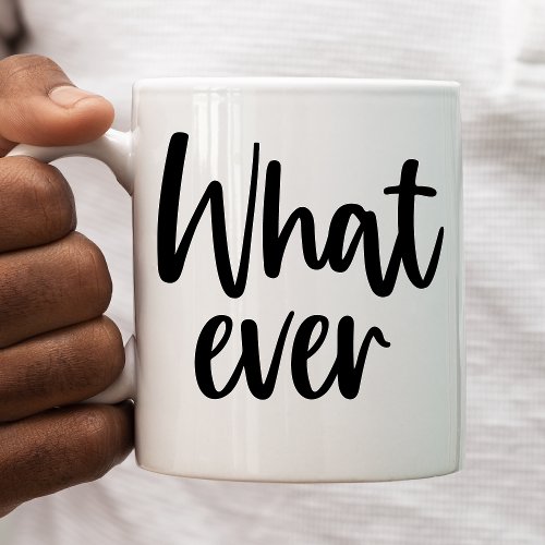 What Ever Coffee Mug