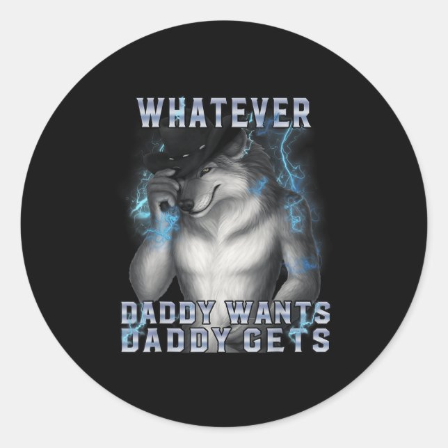 What Ever Daddy Wants Daddy Gets Werewolf Memes Br Classic Round Sticker (Front)