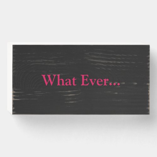 What Ever Funny Saying Modern Home Art Wooden Box Sign
