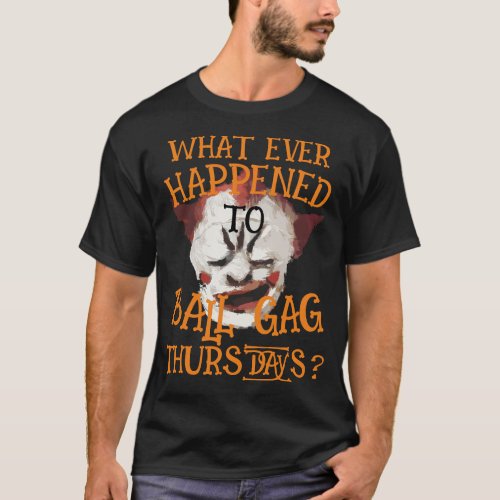 What ever happened to Ball Gag Thursdays?