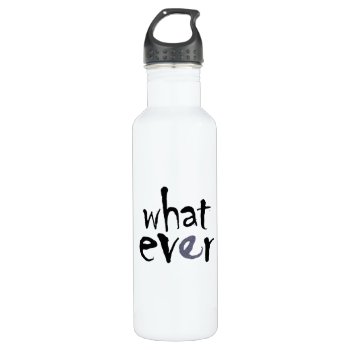 What Ever Water Bottle by LilithDeAnu at Zazzle