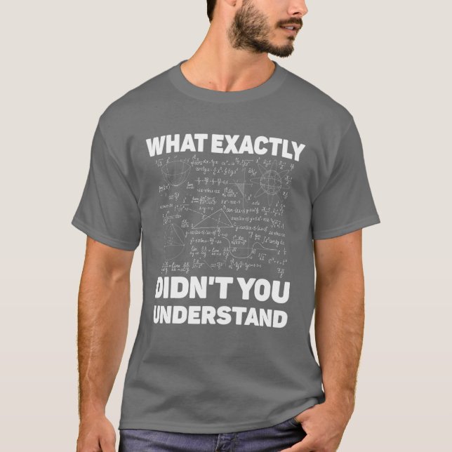 What Exactly Didn’T You Understand Funny Physics M T-Shirt (Front)