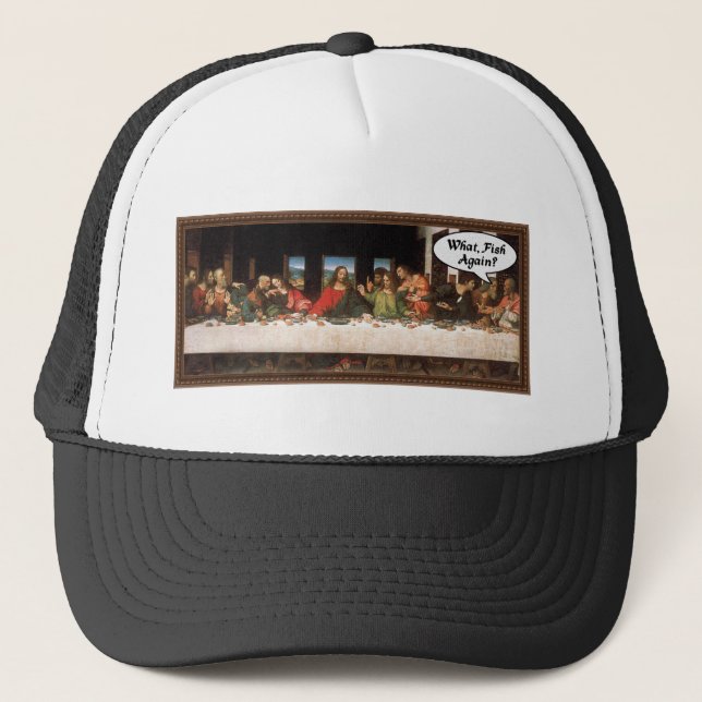What, Fish Again? - Funny Last Supper Holiday Meal Trucker Hat (Front)